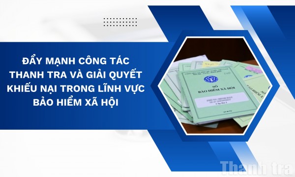 Đẩy mạnh công tác thanh tra và giải quyết khiếu nại trong lĩnh vực bảo hiểm xã hội